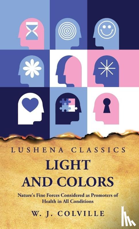 W. J. Colville - Light and Colors Nature's Fine Forces Considered as Promoters of Health in All Conditions
