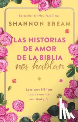 Bream, Shannon - Las Historias de Amor de la Biblia Nos Hablan / The Love Stories of the Bible Speak: Biblical Lessons on Romance, Friendship, and Faith