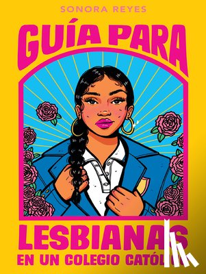 Reyes, Sonora - Guía Para Lesbianas En Un Colegio Católico / The Lesbiana's Guide to Catholic School