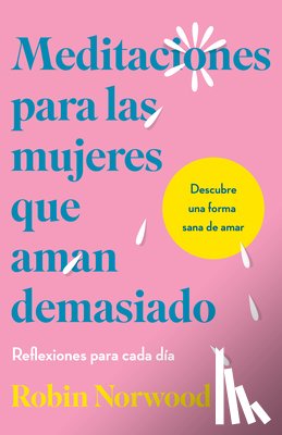 Norwood, Robin - Meditaciones Para Las Mujeres Que Aman Demasiado / Daily Mediations for Women Who Lo Ve Too Much