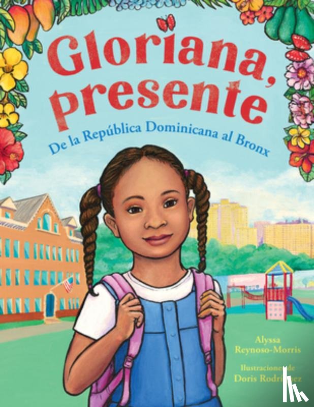 Reynoso-Morris, Alyssa - Gloriana, Presente. de la República Dominicana Al Bronx / Gloriana, Presente. a Fir St Day of School Story