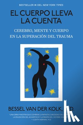 Van Der Kolk, Bessel - El Cuerpo Lleva La Cuenta: Cerebro, Mente Y Cuerpo En La Superación del Trauma / The Body Keeps the Score