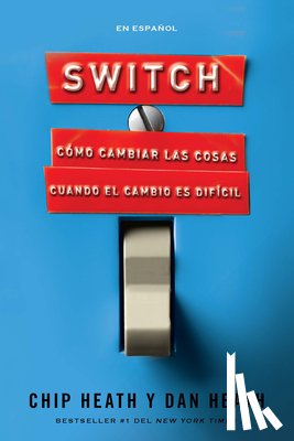Heath, Chip, Heath, Dan - Heath, C: Switch: Cómo Cambiar Las Cosas Cuando El Cambio Es