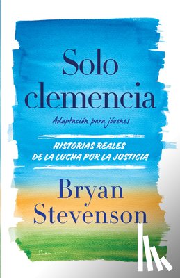 Stevenson, Bryan - Solo Clemencia (Adaptación Para Jóvenes) / Just Mercy (Adapted for Young Adults)