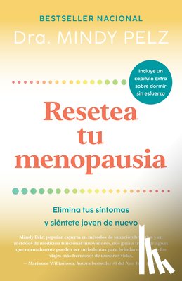Pelz, Mindy - Resetea Tu Menopausia: Elimina Tus Síntomas Y Siéntete Joven de Nuevo / The Menopause Reset: Get Rid of Your Symptoms and Feel Like Your Younger Self