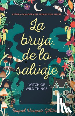 Vasquez Gilliland, Raquel - La Bruja de Lo Salvaje / Witch of Wild Things