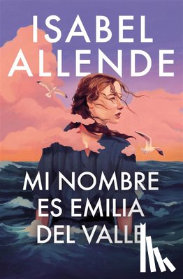 Allende, Isabel - Allende, I: Mi Nombre Es Emilia del Valle / My Name Is Emili
