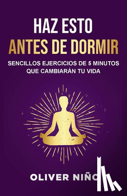 Niño, Oliver - Haz Esto Antes de Dormir: Sencillos Ejercicios de 5 Minutos Que Cambiarán Tu Vida / Do This Before Bed: Simple 5 Minute Practices That Will Change You