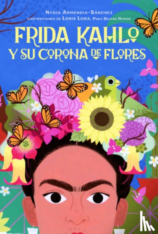 Armendia-Sánchez, Nydia - Frida Kahlo Y Su Corona de Flores / Frida Kahlo's Flower Crown