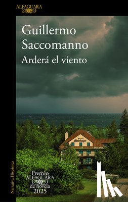 Saccomanno, Guillermo - Arderá El Viento (Premio Alfaguara 2025) / The Wind Will Blaze