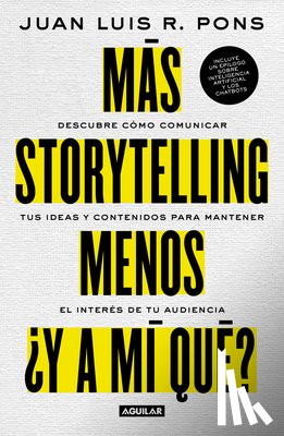 R. Pons, Juan Luis - Más storytelling, menos ¿y a mi qué? / More Storytelling, Less 'What's In It for Me?'