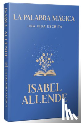 Allende, Isabel - La Palabra Mágica: Una Vida Escrita / Story Telling. a Writting Life