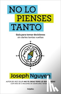 Nguyen, Joseph - No Lo Pienses Tanto / The Overthinker's Guide to Making Decisions: How to Make Decisions Without Losing Your Mind
