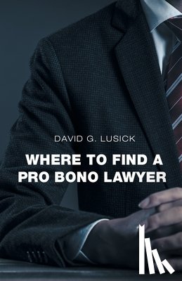 Lusick, David G. - WHERE TO FIND A PRO BONO LAWYER