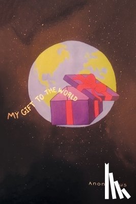Anonymous - My Gift to the World