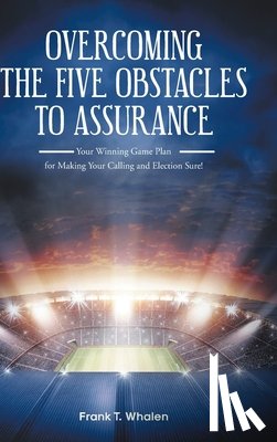 Whalen, Frank T. - Overcoming the Five Obstacles to Assurance