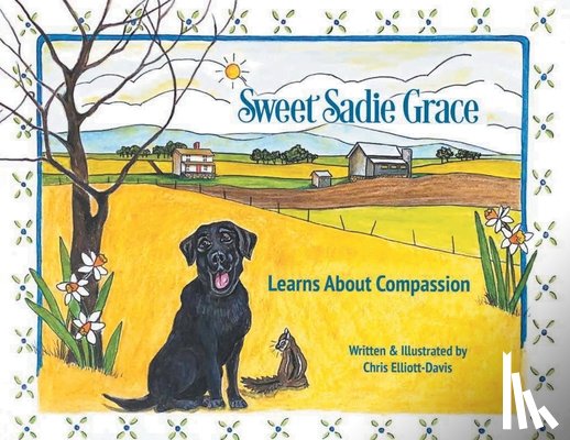 Elliott-Davis, Chris - Sweet Sadie Grace Learns About Compassion: Written and Illustrated by Chris Elliott-Davis