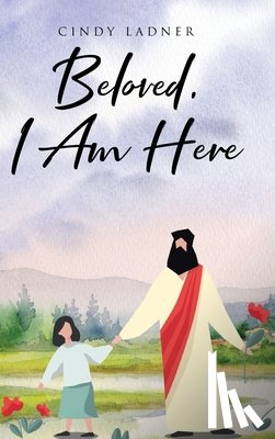 Ladner, Cindy - Beloved, I Am Here