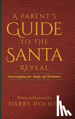 Written &, Holmes, Illustrated by Darby - A Parent's Guide to the Santa Reveal