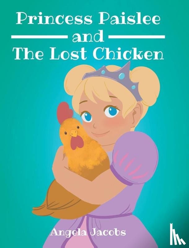Jacobs, Angela - Princess Paislee and The Lost Chicken
