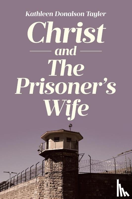 Tayler, Kathleen Donalson - Christ and The Prisoner's Wife