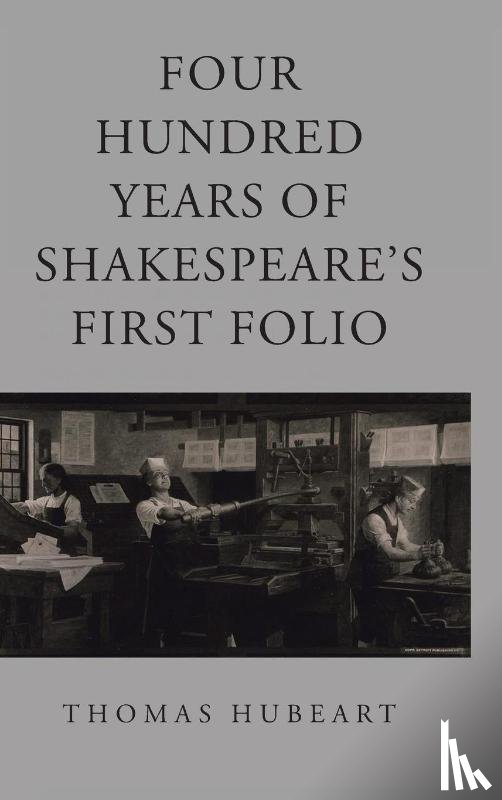 Hubeart, Thomas - Four Hundred Years of Shakespeare's First Folio
