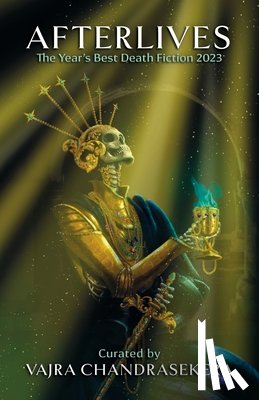 Chandrasekera, Vajra - Afterlives: The Year's Best Death Fiction 2023