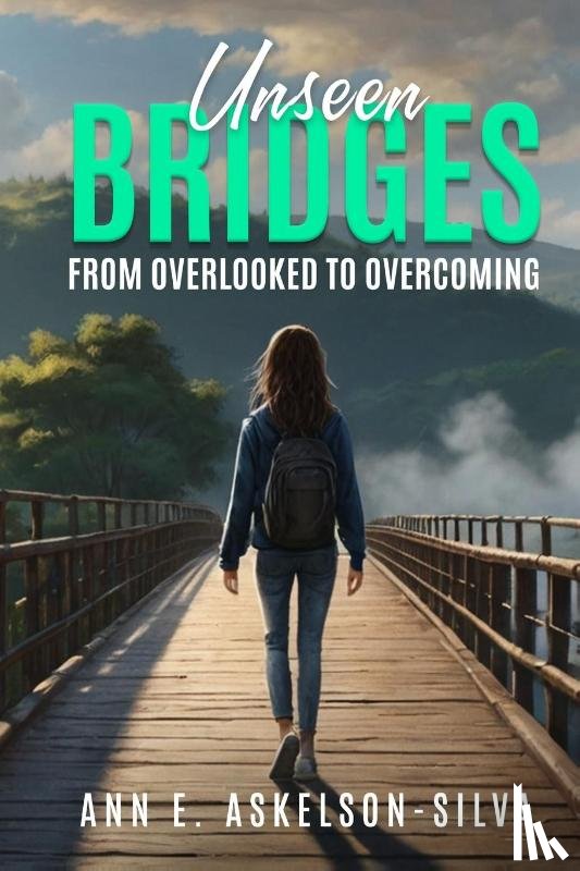 Silva, Ann E Askelson - Unseen Bridges From Overlooked to Overcoming