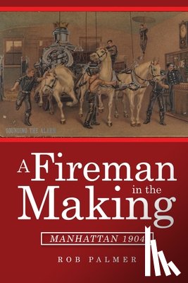 Palmer, Rob - A Fireman in the Making: Manhattan 1904