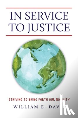 Davis, William E. - In Service to Justice: Striving to Bring Forth Our Nobility