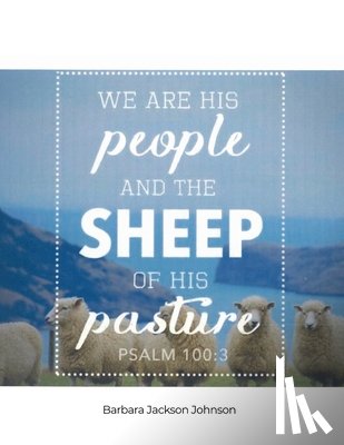 Johnson, Barbara Jackson - We Are His People and the Sheep of His Pasture