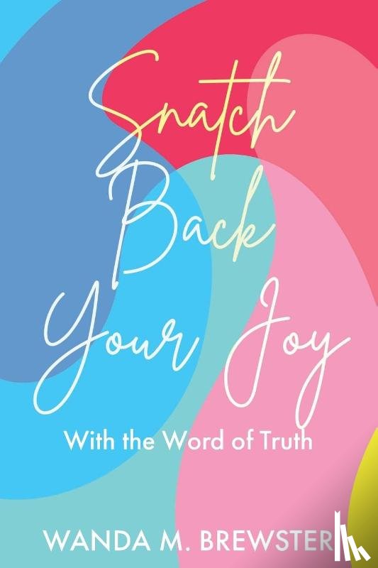 Brewster, Wanda M. - Snatch Back Your Joy