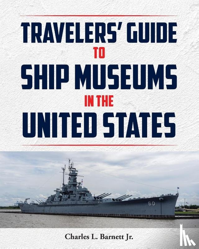 Barnett Jr., Charles L. - Travelor's Guide to Ship Museums in the United States