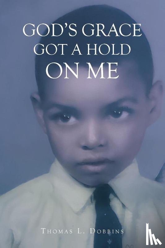 Dobbins, Thomas L. - God's Grace Got a Hold on Me