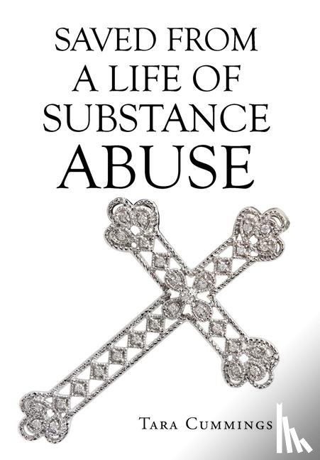 Cummings, Tara - Cummings, T: Saved From A Life of Substance Abuse