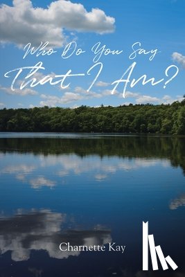 Kay, Charnette - Who Do You Say That I Am?