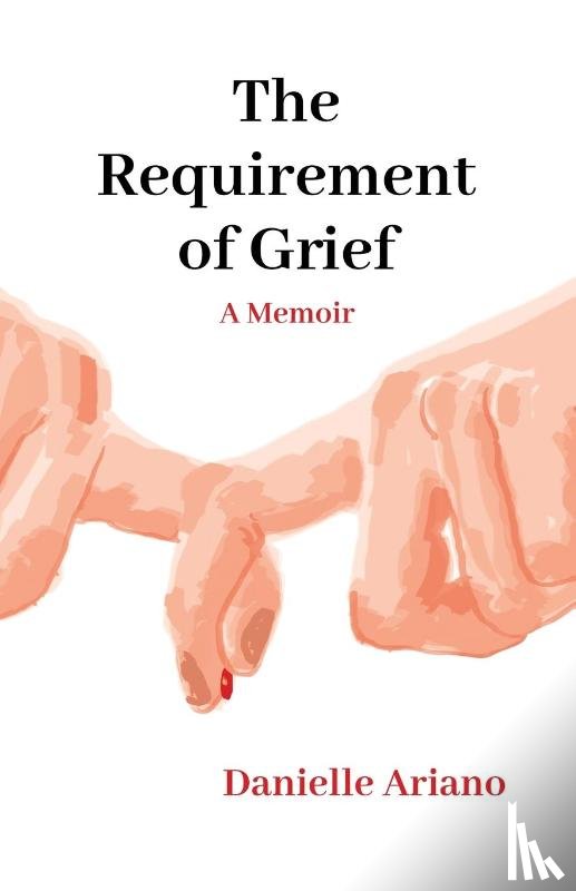 Ariano, Danielle - The Requirement of Grief