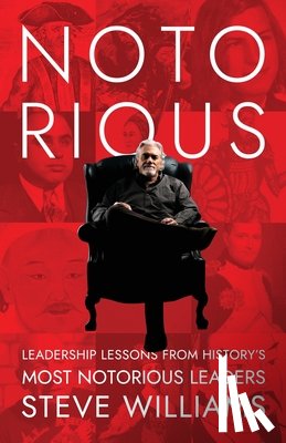Williams, Steve - Notorious: Leadership Lessons from History's Most Notorious Leaders
