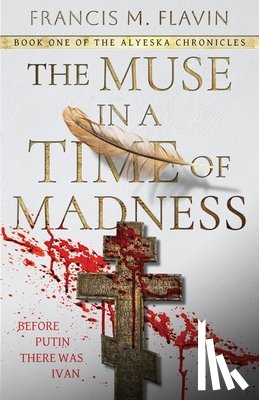 Flavin, Francis M. - The Muse in a Time of Madness