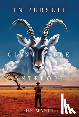 Manuel, John - Manuel, J: In Pursuit of the Giant Sable Antelope