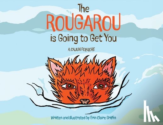 Griffin, Erin - The Rougarou is Going to Get You
