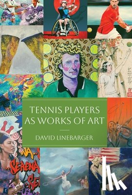 Linebarger, David - Linebarger, D: Tennis Players as Works of Art