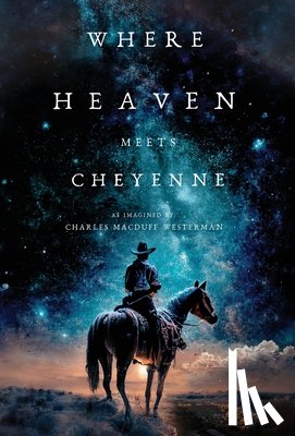 Westerman, Charles Macduff - Westerman, C: Where Heaven Meets Cheyenne