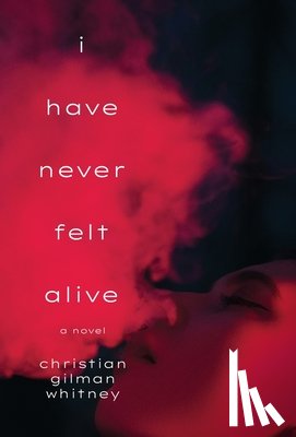 Whitney, Christian Gilman - I Have Never Felt Alive