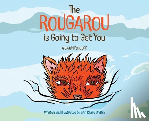 Griffin, Erin Claire - The Rougarou is Going to Get You