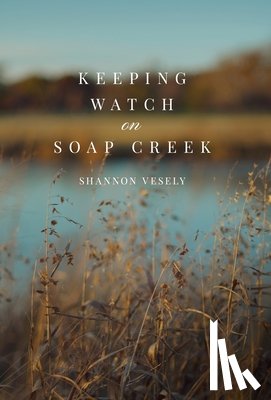 Vesely, Shannon - Keeping Watch on Soap Creek