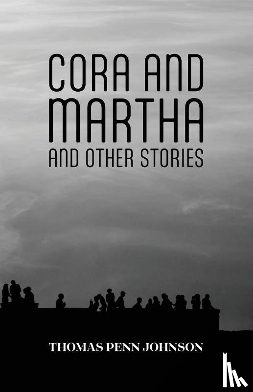 Johnson, Thomas Penn - Cora and Martha and Other Stories