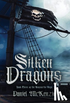 McKenzie, Daniel - Silken Dragons: Book Three of the Seafourthe Saga