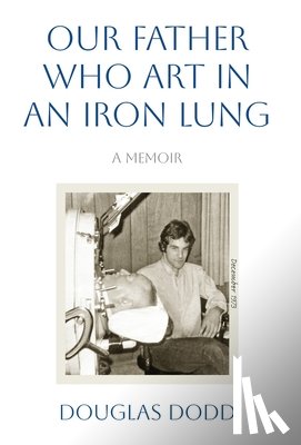 Dodd, Douglas - Our Father Who Art in an Iron Lung