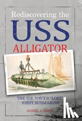 Basta, Daniel J. - Basta, D: Rediscovering the USS Alligator